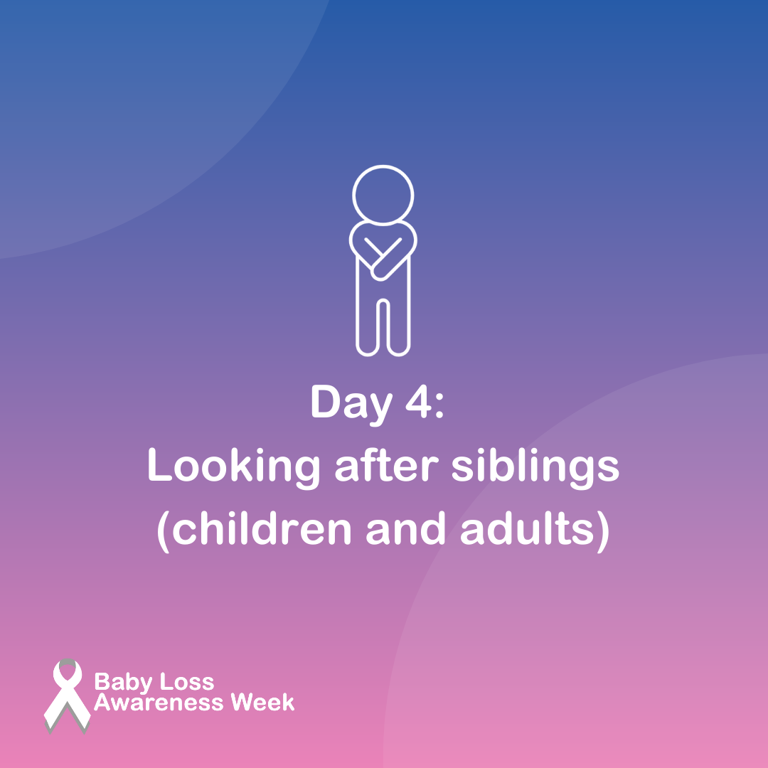 Day four of Baby Loss Awareness Week looking after siblings Baby